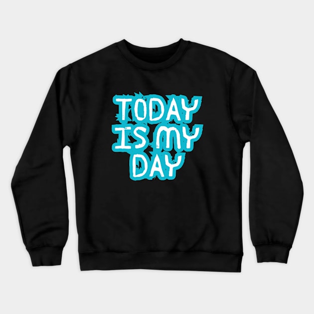 Today is my day Crewneck Sweatshirt by A tone for life